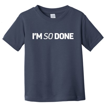 I'm So Done Toddler T-Shirt