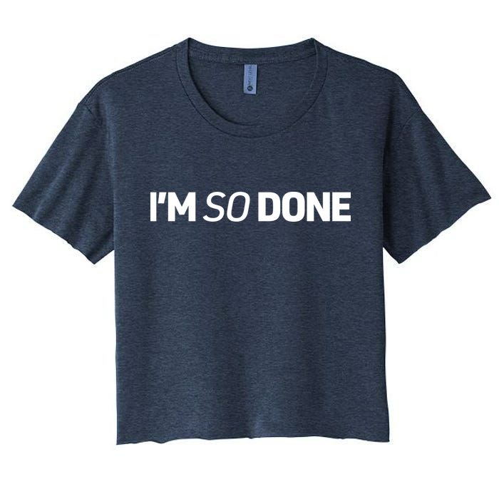 I'm So Done Women's Crop Top Tee