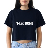 I'm So Done Women's Crop Top Tee