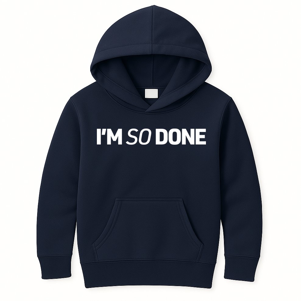 I'm So Done Kids Hoodie