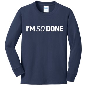 I'm So Done Kids Long Sleeve Shirt