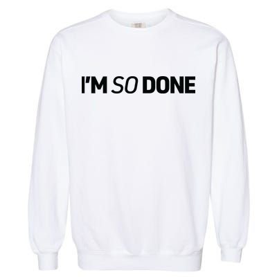 I'm So Done Garment-Dyed Sweatshirt