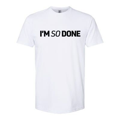 I'm So Done Softstyle CVC T-Shirt