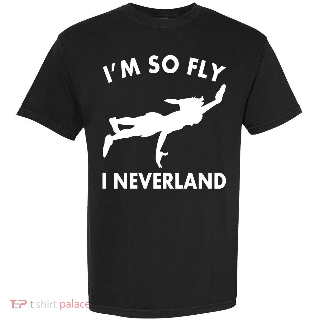 I'm So Fly I Neverland Garment-Dyed Heavyweight T-Shirt