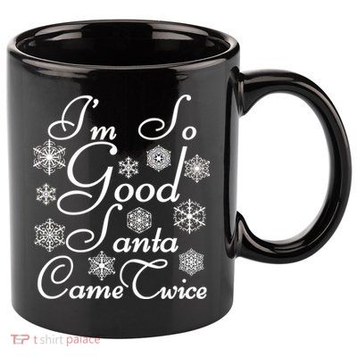 I'm So Good Santa Came Twice Funny 11oz C Handle Ceramic Mug