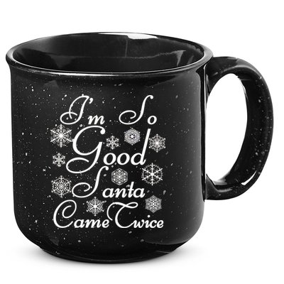I'm So Good Santa Came Twice Funny 15oz Campfire Ceramic Mug