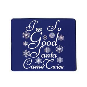 I'm So Good Santa Came Twice Funny Mousepad