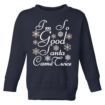 I'm So Good Santa Came Twice Funny Toddler Sweatshirt