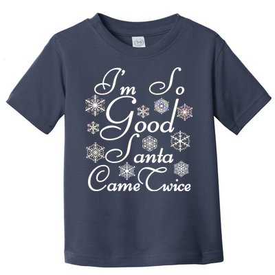 I'm So Good Santa Came Twice Funny Toddler T-Shirt