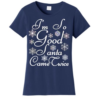 I'm So Good Santa Came Twice Funny Women's T-Shirt