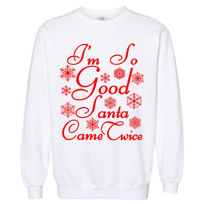 I'm So Good Santa Came Twice Funny Garment-Dyed Sweatshirt