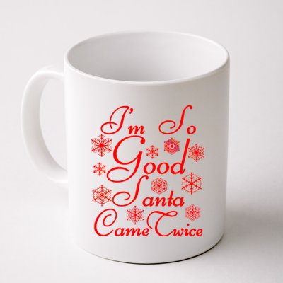 I'm So Good Santa Came Twice Funny Coffee Mug