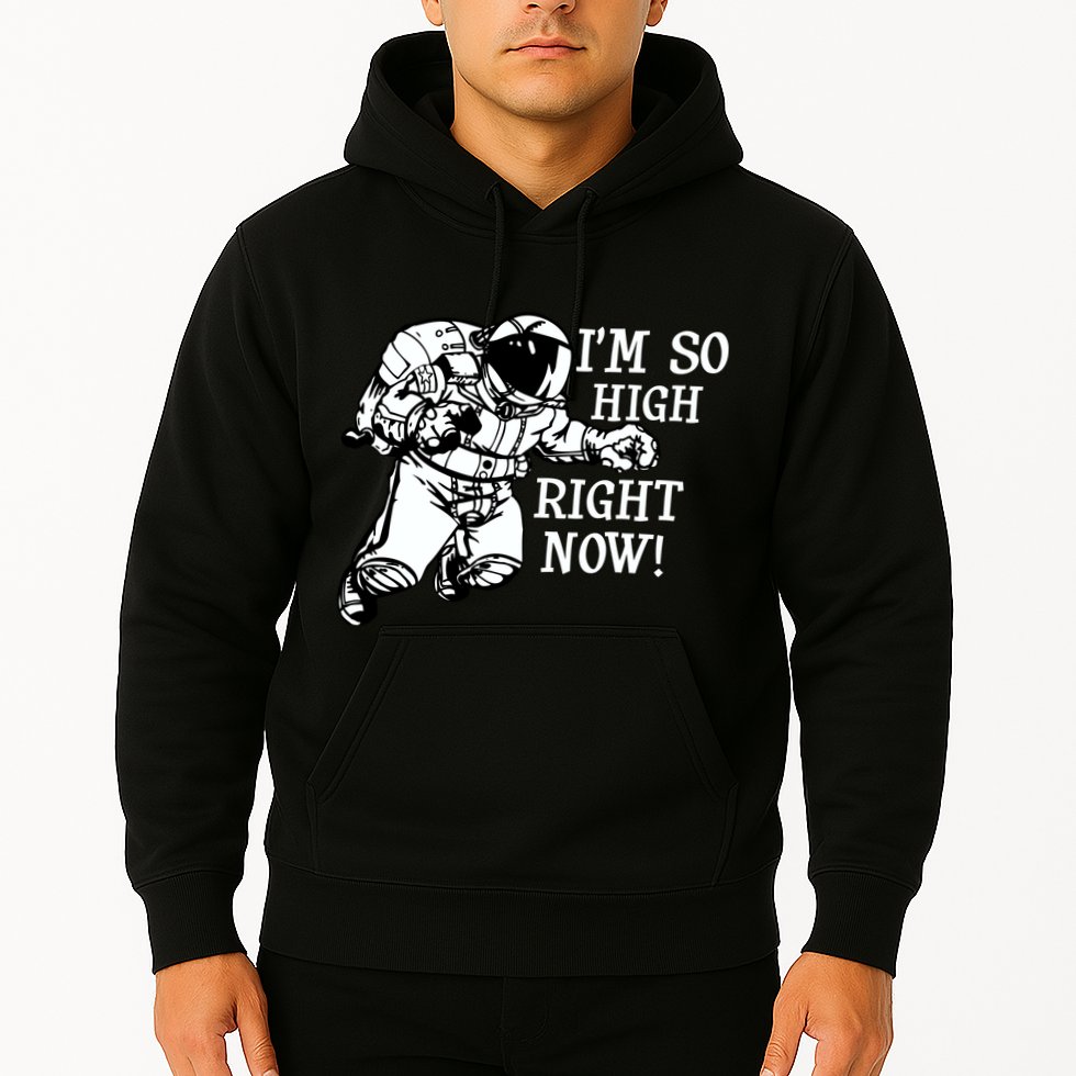 I'm So High Right Now Hoodie
