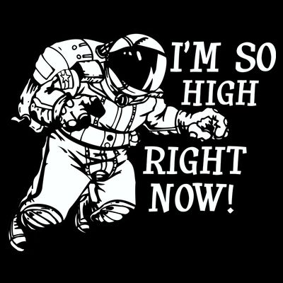 I'm So High Right Now T-Shirt
