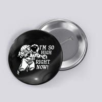 I'm So High Right Now Button