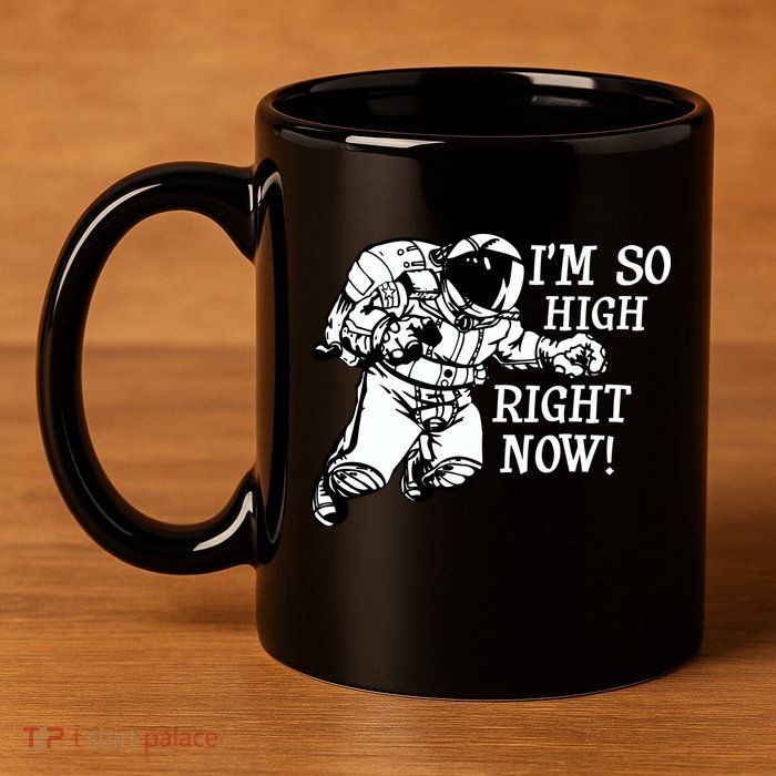 I'm So High Right Now 11oz C Handle Ceramic Mug
