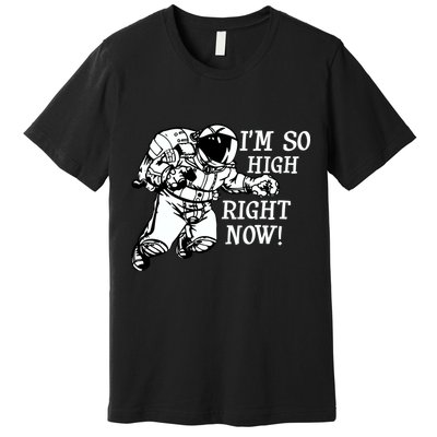 I'm So High Right Now Premium T-Shirt