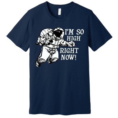 I'm So High Right Now Premium T-Shirt