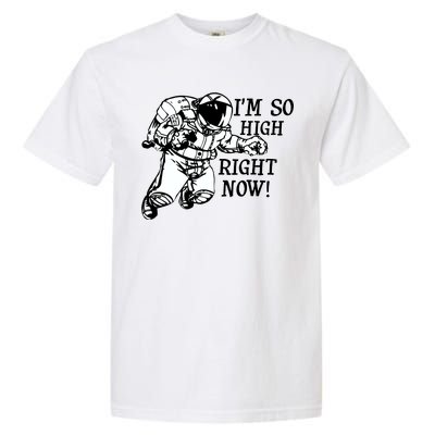 I'm So High Right Now Garment-Dyed Heavyweight T-Shirt