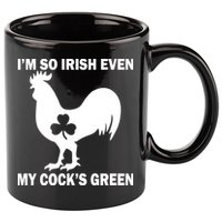 I'm So Irish My Cock's Green Funny St. Patrick's Day 11oz C Handle Ceramic Mug