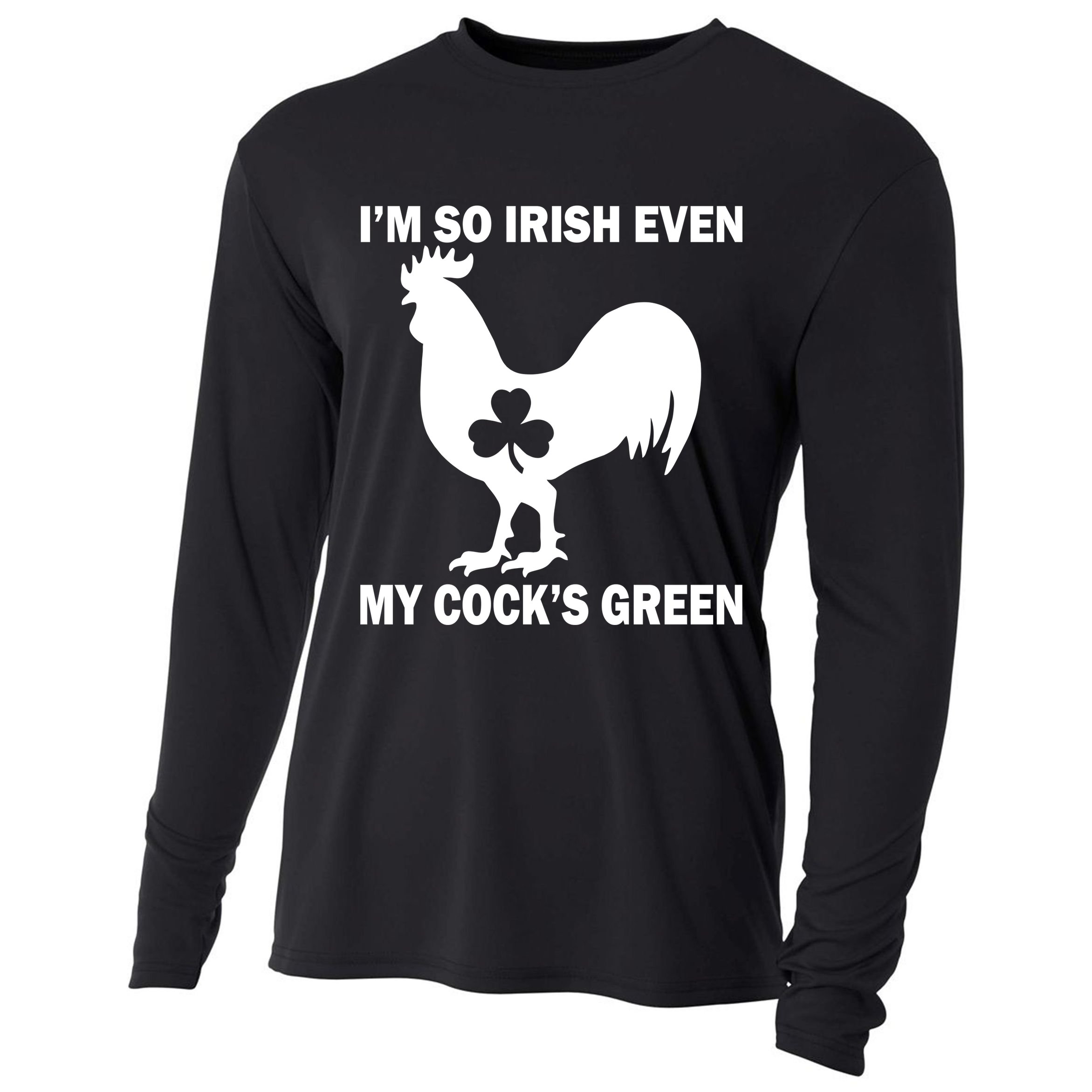 I'm So Irish My Cock's Green Funny St. Patrick's Day Cooling Performance Long Sleeve Crew