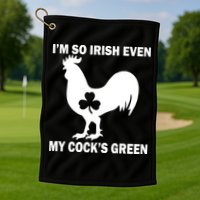 I'm So Irish My Cock's Green Funny St. Patrick's Day Golf Towel