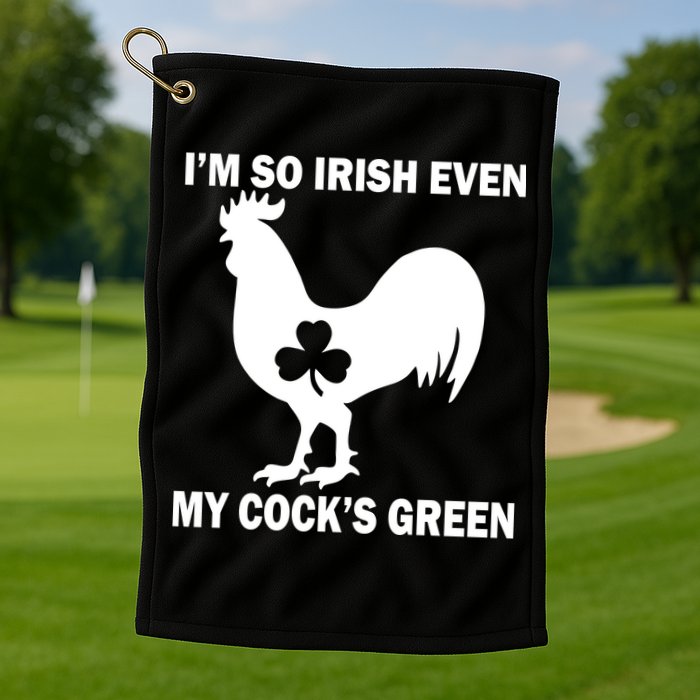 I'm So Irish My Cock's Green Funny St. Patrick's Day Golf Towel