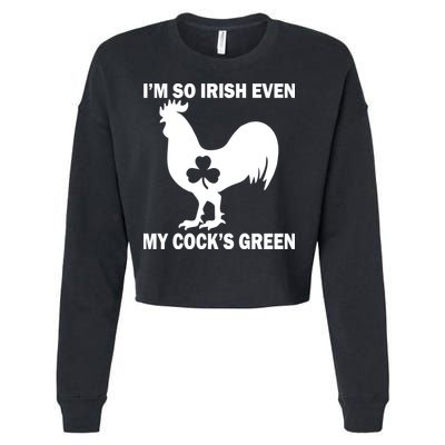 I'm So Irish My Cock's Green Funny St. Patrick's Day Cropped Pullover Crew