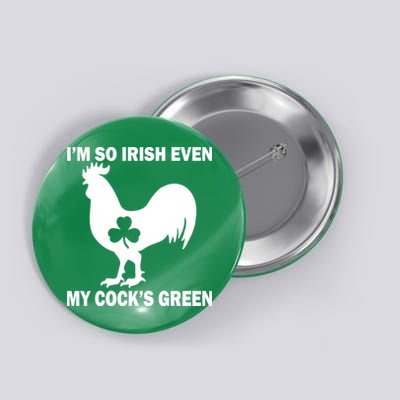 I'm So Irish My Cock's Green Funny St. Patrick's Day Button