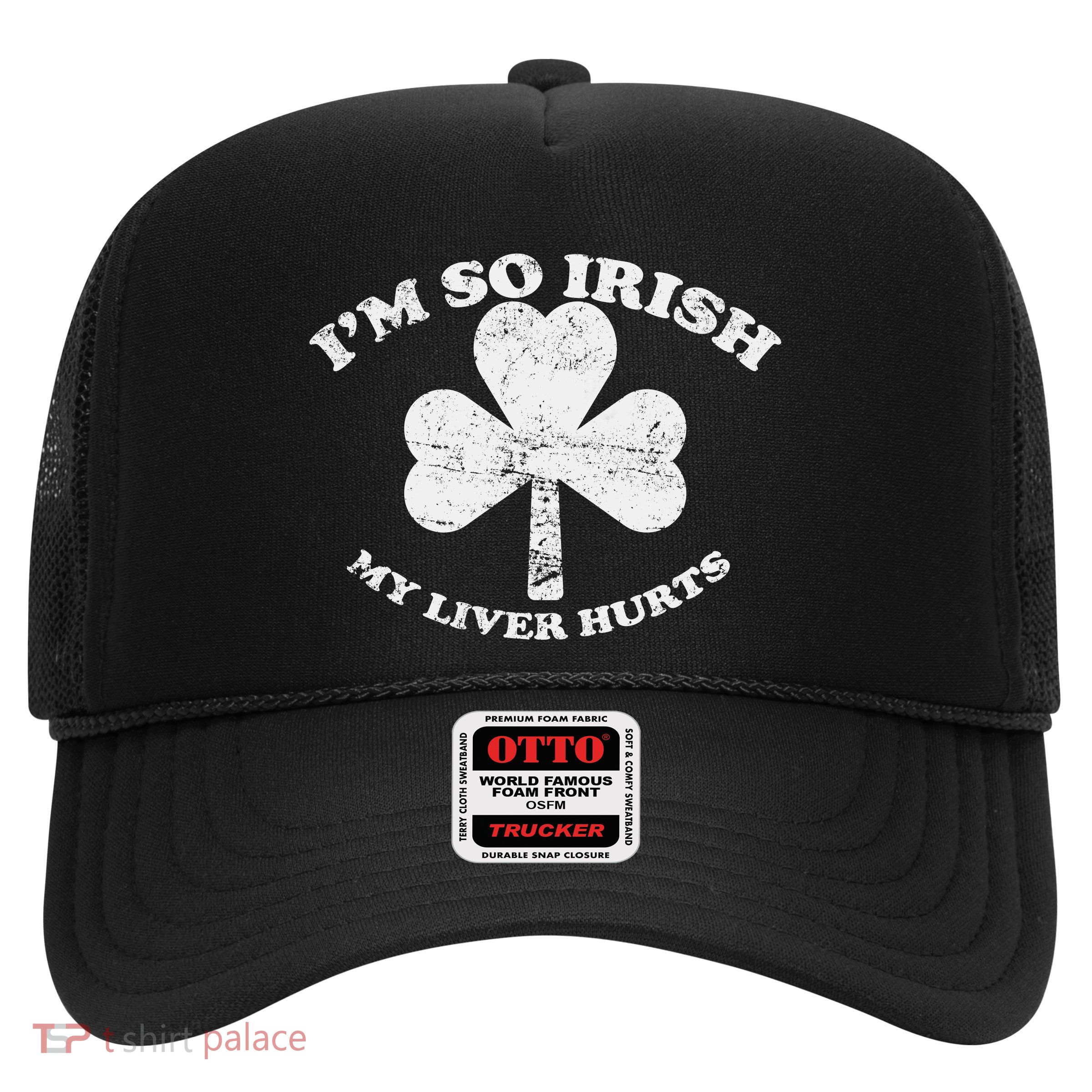 I'm So Irish My Liver Hurts Trucker Hat