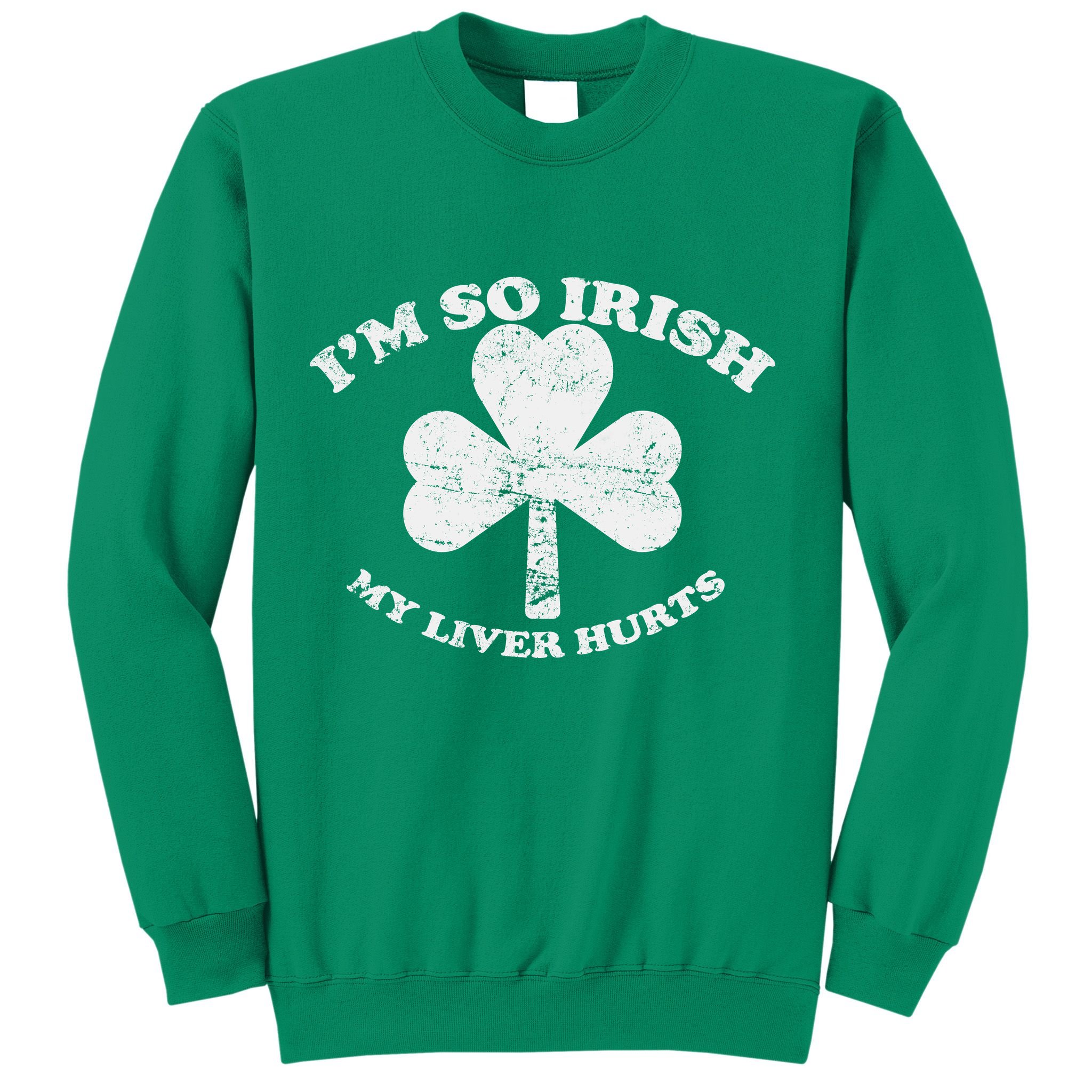 I'm So Irish My Liver Hurts Sweatshirt