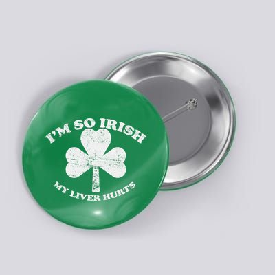 I'm So Irish My Liver Hurts Button