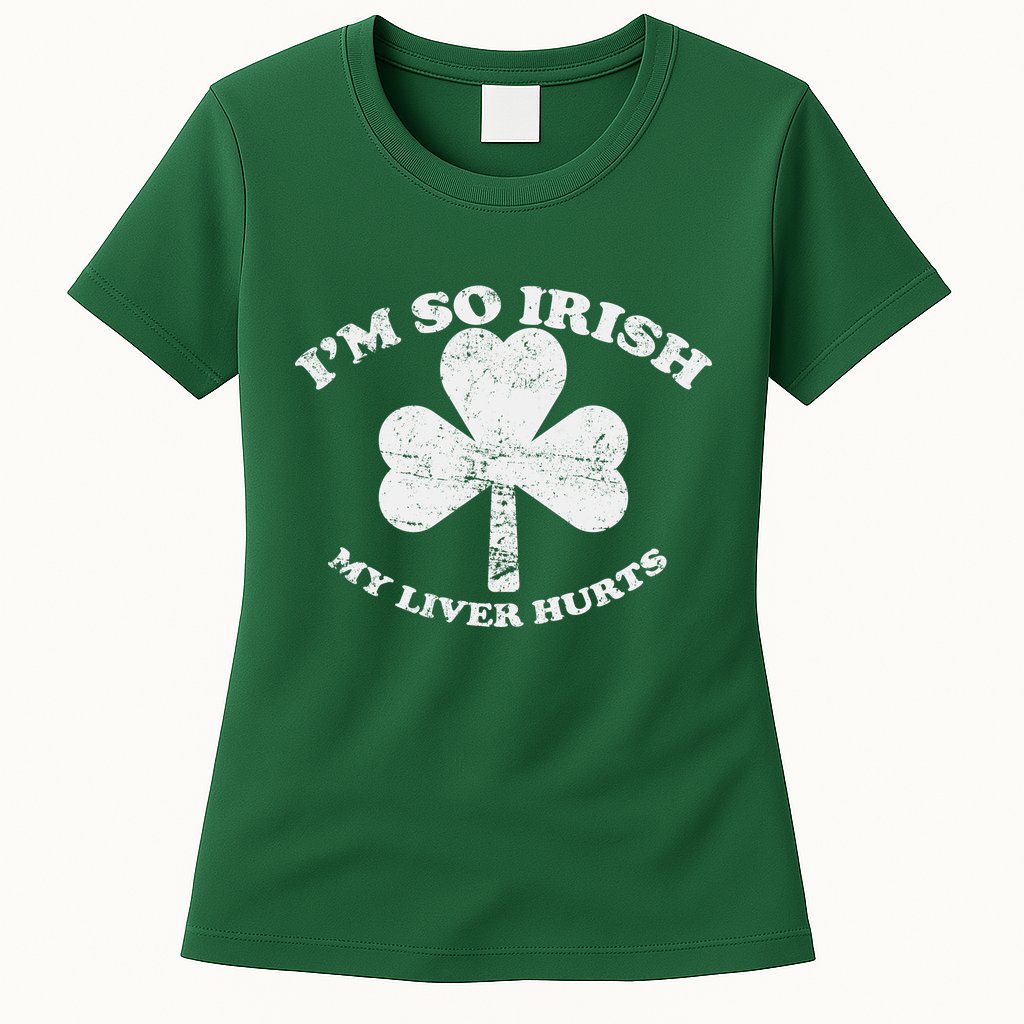 I'm So Irish My Liver Hurts Womens T-Shirt