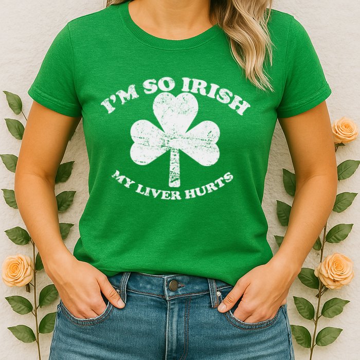 I'm So Irish My Liver Hurts Womens T-Shirt