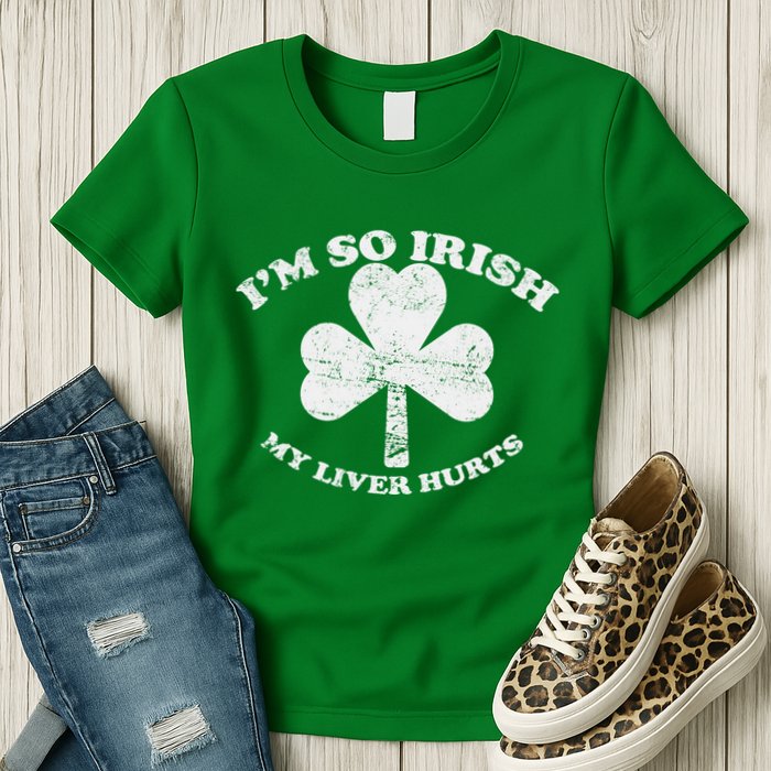 I'm So Irish My Liver Hurts Womens T-Shirt