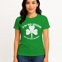 I'm So Irish My Liver Hurts Womens T-Shirt