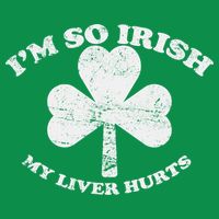 I'm So Irish My Liver Hurts Womens T-Shirt