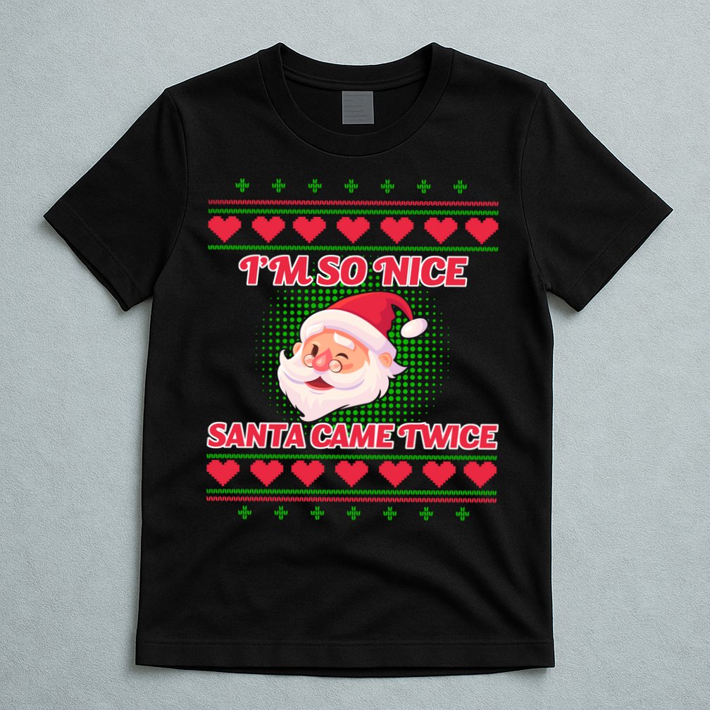 I'm So Nice Santa Came Twice T-Shirt