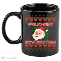 I'm So Nice Santa Came Twice 11oz C Handle Ceramic Mug