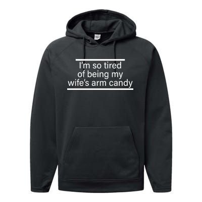 I'm So Tired Of Being My Wife's Arm Candy Performance Fleece Hoodie