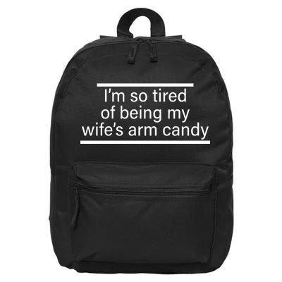 I'm So Tired Of Being My Wife's Arm Candy 16 in Basic Backpack