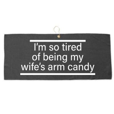 I'm So Tired Of Being My Wife's Arm Candy Large Microfiber Waffle Golf Towel