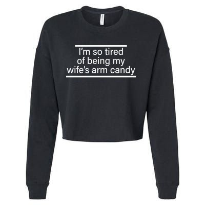 I'm So Tired Of Being My Wife's Arm Candy Cropped Pullover Crew