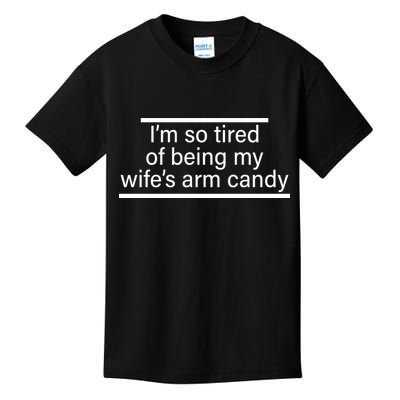 I'm So Tired Of Being My Wife's Arm Candy Kids T-Shirt