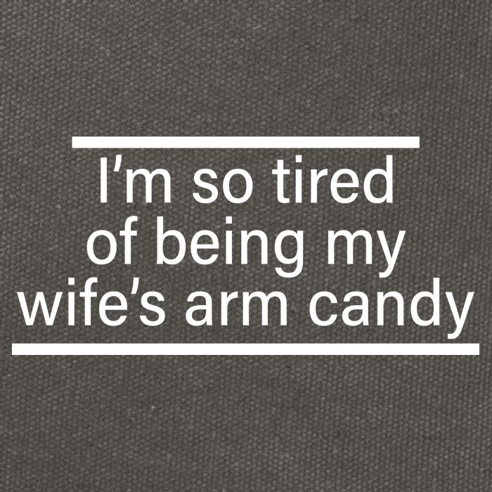 I'm So Tired Of Being My Wife's Arm Candy Cotton Canvas Backpack