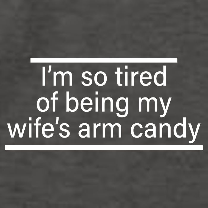 I'm So Tired Of Being My Wife's Arm Candy Vector Backpack