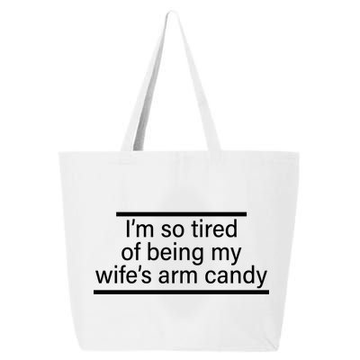 I'm So Tired Of Being My Wife's Arm Candy 25L Jumbo Tote