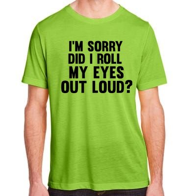 I'm Sorry Did I Roll My Eyes Out Loud? Adult ChromaSoft Performance T-Shirt