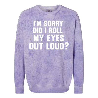 I'm Sorry Did I Roll My Eyes Out Loud? Colorblast Crewneck Sweatshirt