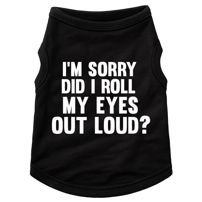 I'm Sorry Did I Roll My Eyes Out Loud? Doggie Tank